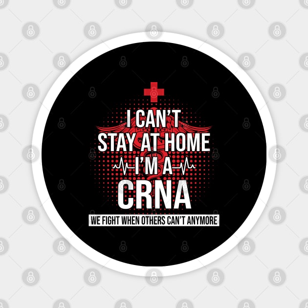 I Can't Stay At Home I'm A CRNA We Fight - Nurse Gift Magnet by bunnierosoff21835